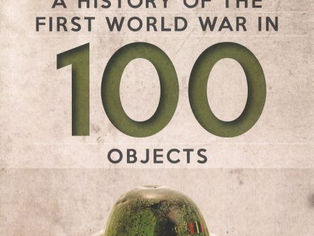 A History Of The First World War In 100 Objects: In Association With The Imperial Museum Fashion